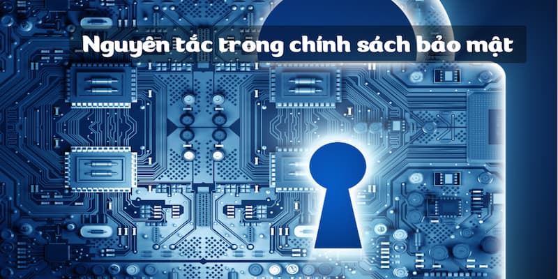 Nguyên tắc cơ bản trong chính sách bảo mật