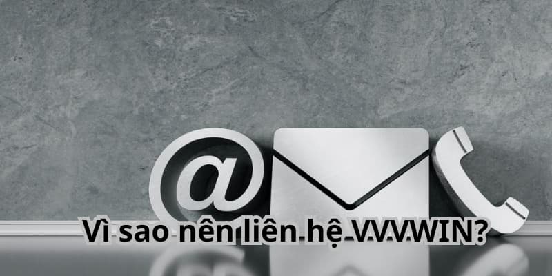 phương thức liên hệ VVVWIN Vì sao nên liên hệ VVVWIN?