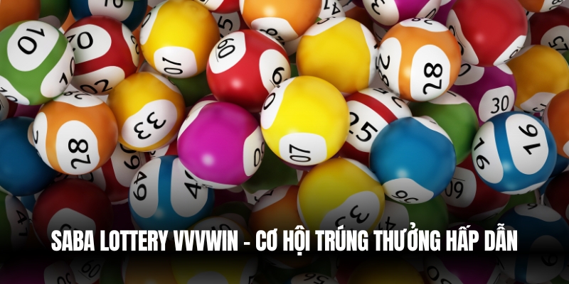 Saba Lottery Vvvwin – Cơ Hội Trúng Thưởng Hấp Dẫn 1 Saba Lottery Vvvwin – Cơ Hội Trúng Thưởng Hấp Dẫn