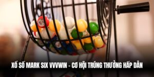 Xổ Số Mark Six Vvvwin – Cơ Hội Trúng Thưởng Hấp Dẫn